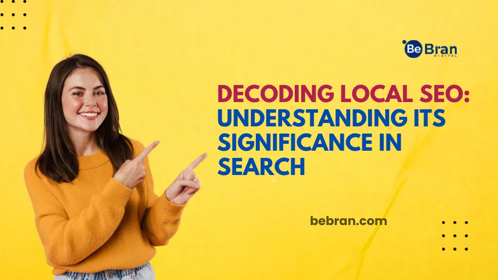 Decoding Local SEO: Understanding Its Significance in Search