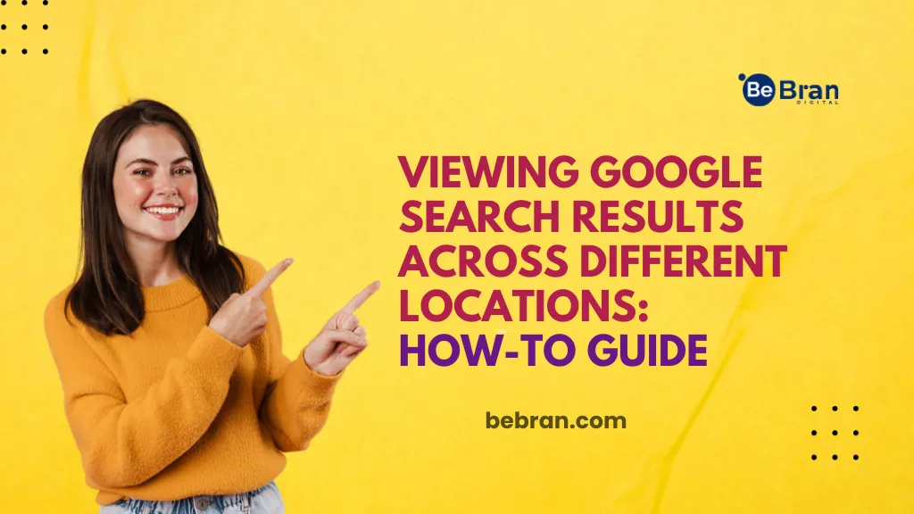Viewing Google Search Results Across Different Locations: How-To Guide
