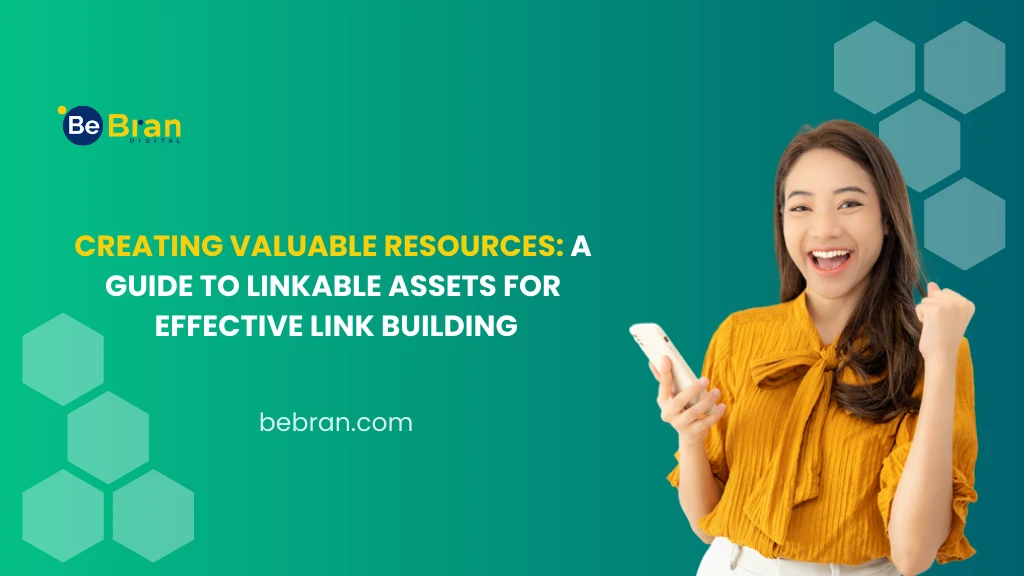 Creating Valuable Resources: A Guide to Linkable Assets for Effective Link Building