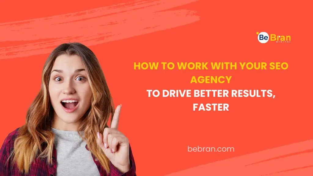 How to Work with Your SEO Agency to Drive Better Results, Faster